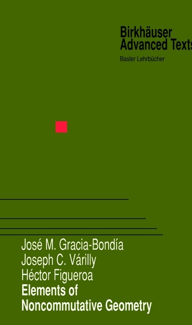 Elements of Noncommutative Geometry -  Hector Figueroa,  Jose M. Gracia-Bondia,  Joseph C. Varilly