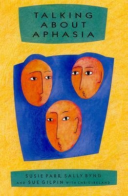 Talking About Aphasia - Susie Parr, Sally Byng, Sue Gilpin, Chris Ireland