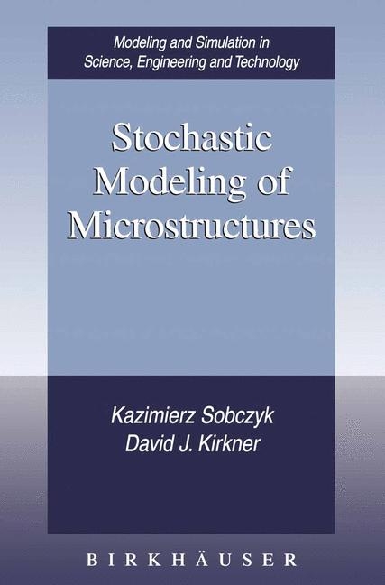Stochastic Modeling of Microstructures -  David J. Kirkner,  Kazimierz Sobczyk