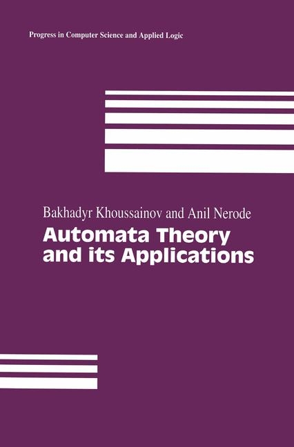 Automata Theory and its Applications -  Bakhadyr Khoussainov,  Anil Nerode