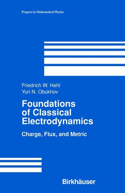 Foundations of Classical Electrodynamics -  Friedrich W Hehl,  Yuri N. Obukhov