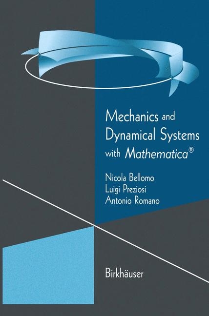 Mechanics and Dynamical Systems with Mathematica(R) -  Nicola Bellomo,  Luigi Preziosi,  Antonio Romano