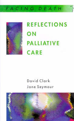 Reflections on Palliative Care - David Clark, Jane Seymour