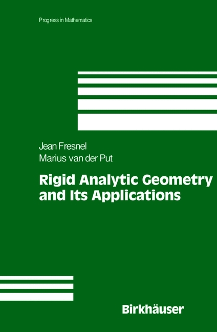 Rigid Analytic Geometry and Its Applications -  Jean Fresnel,  Marius van der Put