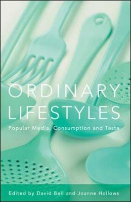 Ordinary Lifestyles: Popular Media, Consumption and Taste - David Bell, Joanne Hollows