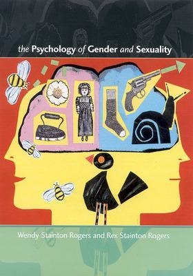 The Psychology Of Gender And Sexuality - Wendy Stainton Rogers, Rex Stainton Rogers