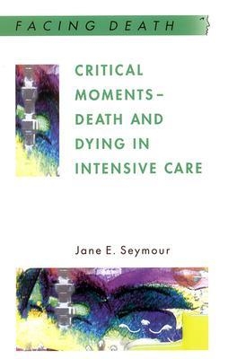 Critical Moments - Death And Dying In Intensive Care -  SEYMOUR