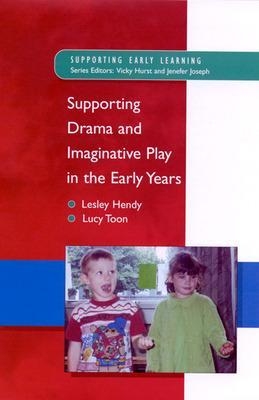 Supporting Drama and Imaginative Play in the Early Years - Lesley Hendy