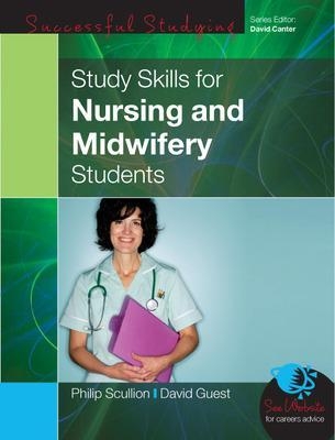 Study Skills for Nursing and Midwifery Students - Philip Scullion, David Guest