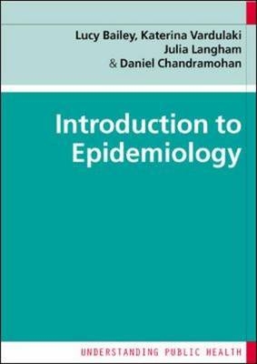 Introduction to Epidemiology - Lucianne Bailey, Katerina Vardulaki, Julia Langham, Daniel Chandramohan