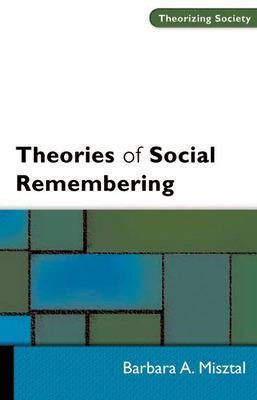THEORIES OF SOCIAL REMEMBERING - Barbara Misztal