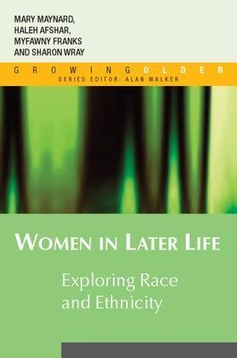 Women in Later Life: Exploring Race and Ethnicity - Haleh Afshar, Myfanwy Franks, Mary Ann Maynard, Sharon Wray