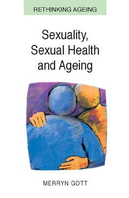 Sexuality, Sexual Health and Ageing - Merryn Gott