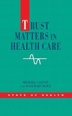 Trust Matters in Health Care - Michael Calnan, Rosemary Rowe