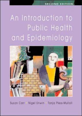 An Introduction to Public Health and Epidemiology - Susan Carr, Nigel Unwin, Tanja Pless-Mulloli