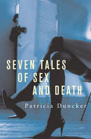 Seven Tales of Sex and Death - Patricia Duncker