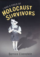 I was a Child of Holocaust Survivors - Bernice Eisenstein