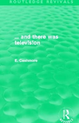 ... and there was telev!s!on (Routledge Revivals) -  Ellis Cashmore, UK) Cashmore Professor Ellis (Ashton University