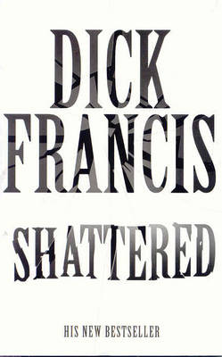 Shattered - Dick Francis