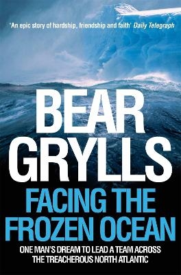 Facing the Frozen Ocean - Bear Grylls
