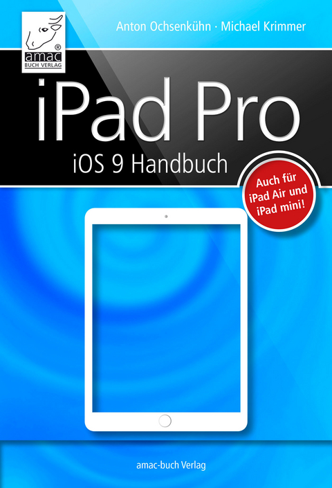 iPad Pro iOS 9 Handbuch -  Michael Krimmer,  Anton Ochsenkühn