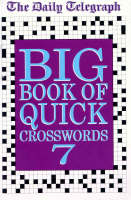 The Daily Telegraph Big Book of Quick Crosswords 7 -  Telegraph Group Limited