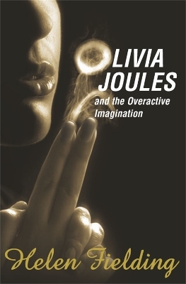 Olivia Joules and the Overactive Imagination - Helen Fielding