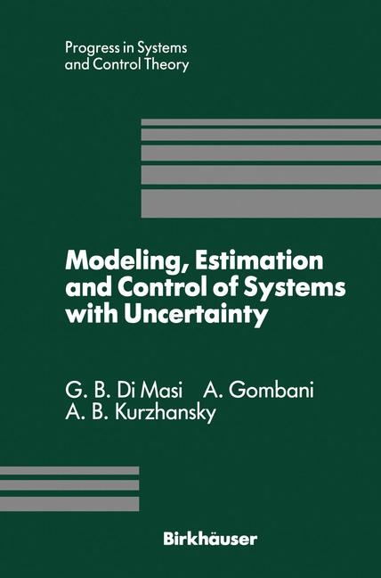 Modeling, Estimation and Control of Systems with Uncertainty -  G.B. DiMasi,  A. Gombani,  A.B. Kurzhanski