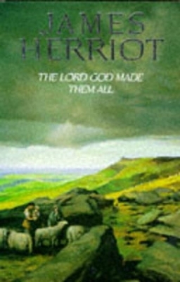 The Lord God Made Them All - James Herriot