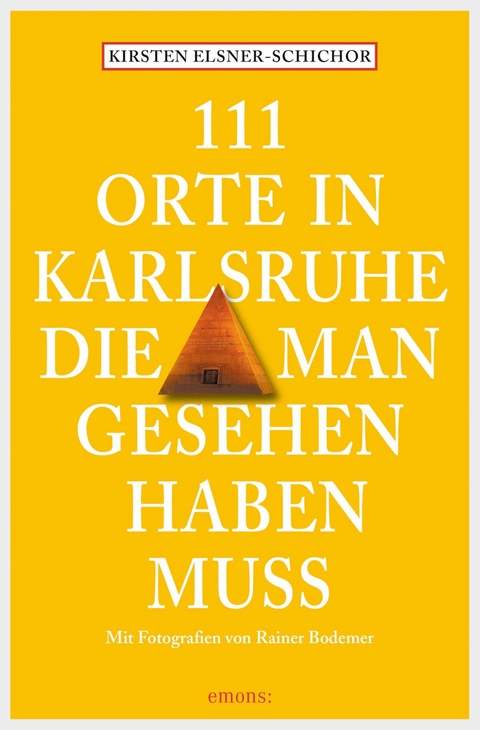 111 Orte in Karlsruhe, die man gesehen haben muss - Kirsten Elsner-Schichor