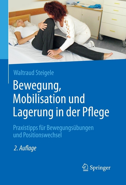 Bewegung, Mobilisation und Lagerung in der Pflege - Waltraud Steigele