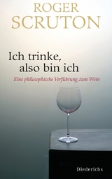 Ich trinke, also bin ich -  Roger Scruton