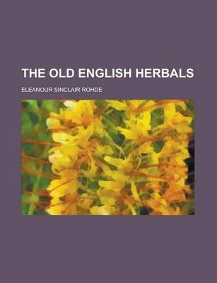 The Old English Herbals - Eleanour Sinclair Rohde