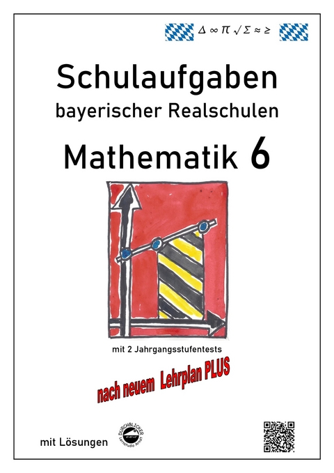 Realschule - Mathematik 6 Schulaufgaben bayerischer Realschulen - Claus Arndt