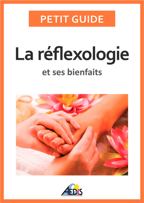 La reflexologie et ses bienfaits -  Petit Guide