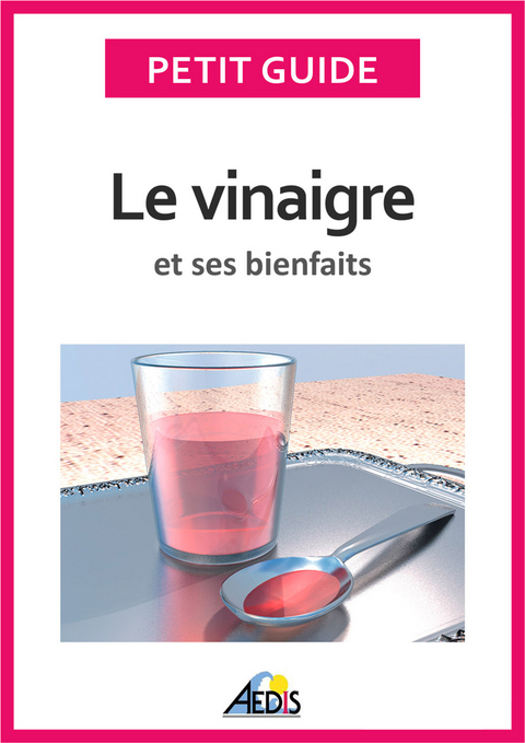 Le vinaigre et ses bienfaits -  Petit Guide,  Martina Krccmar