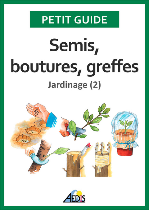 Semis, boutures, greffes -  Petit Guide