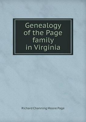 Genealogy of the Page family in Virginia - Richard Channing Moore Page