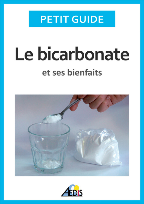 Le bicarbonate et ses bienfaits -  Petit Guide,  Martina Krccmar