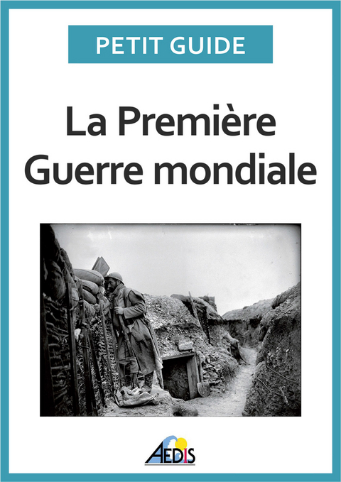 La Première Guerre mondiale -  Petit Guide