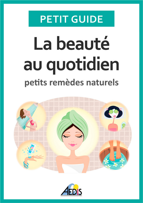 La beauté au quotidien -  Petit Guide