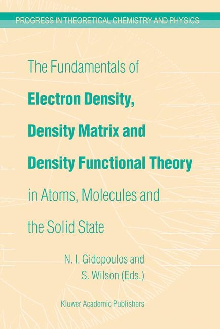 Fundamentals of Electron Density, Density Matrix and Density Functional Theory in Atoms, Molecules and the Solid State - 