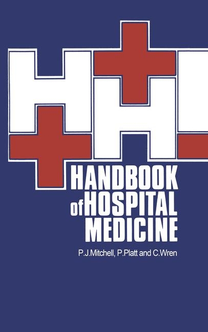 Handbook of Hospital Medicine -  P.J. Mitchell,  P. Platt,  C. Wren