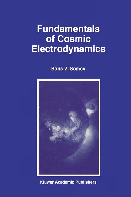 Fundamentals of Cosmic Electrodynamics -  B.V. Somov