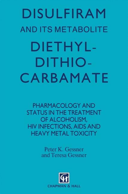 Disulfiram and its Metabolite, Diethyldithiocarbamate -  P.K. Gessner