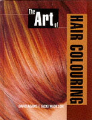 The Art of Hair Colouring - David Adams, Jacki Wadeson