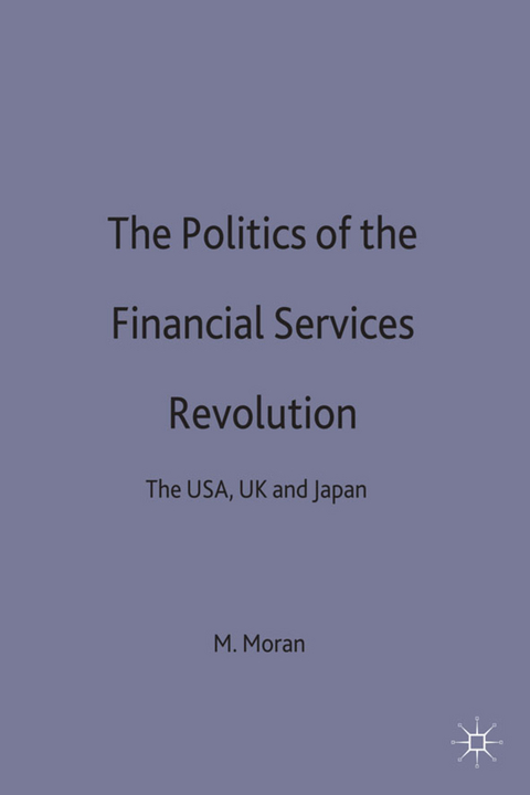 The Politics of the Financial Services Revolution - M. Moran