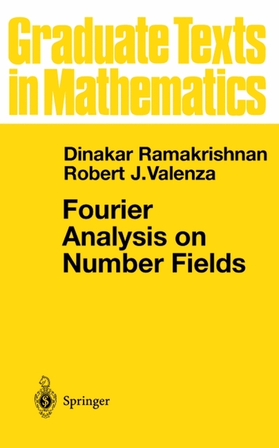 Fourier Analysis on Number Fields -  Dinakar Ramakrishnan,  Robert J. Valenza
