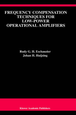 Frequency Compensation Techniques for Low-Power Operational Amplifiers -  Rudy G.H. Eschauzier,  Johan Huijsing