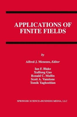 Applications of Finite Fields -  Ian F. Blake,  Xuhong Gao,  Alfred J. Menezes,  Ronald C. Mullin,  Scott A. Vanstone,  Tomik Yaghoobian